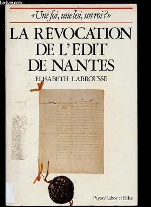 Seller image for LA REVOCATION DE L'EDIT DE NANTES (UNE FOI, UNE LOI, UN ROI ?) for sale by Le-Livre