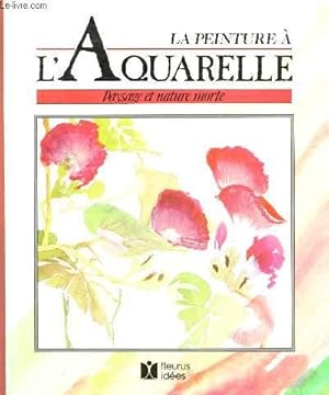 Seller image for LA PEINTURE A L'ALOUETTE : PAYSAGE ET NATURE MORTE for sale by Le-Livre