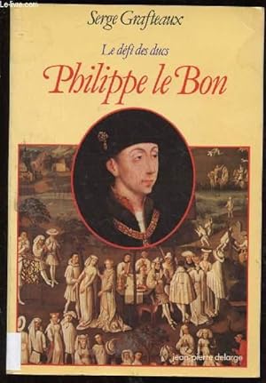 Bild des Verkufers fr LE DEFI DES DUCS : PHILIPPE LE BON (BIOGRAPHIE - ROI DE FRANCE) zum Verkauf von Le-Livre