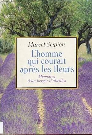 Immagine del venditore per L'HOMME QUI COURAIT APRES LES FLEURS - MEMOIRES D'UN BERGER D'ABEILLES venduto da Le-Livre