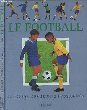 Bild des Verkufers fr LE FOOTBALL : LE GUIDE DES JEUNES PASSIONNES [SPORT] zum Verkauf von Le-Livre