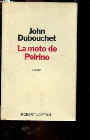 Image du vendeur pour LA MOTO DE PELRINO (ROMAN) [Par l'auteur de "Personne ne connat Julien"] mis en vente par Le-Livre