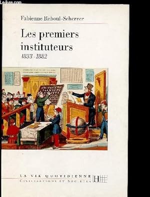Bild des Verkufers fr LES PREMIERS INSTITUTEURS : 1833-1882 - COLLECTION "LA VIE QUOTIDIENNE/ CIVILISATIONS ET SOCIETES" zum Verkauf von Le-Livre