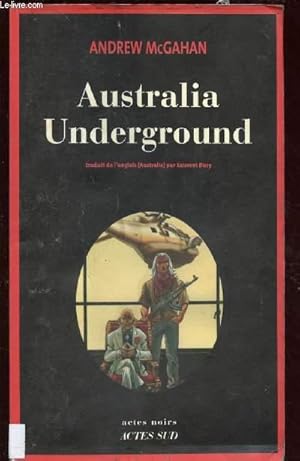 Bild des Verkufers fr AUSTRALIA UNDERGROUND (ROMAN : Leo James, promoteur vereux a russi sa carrire en profitant de la notorit de son frre, Premier ministre d'Australie, en 2010 .) zum Verkauf von Le-Livre