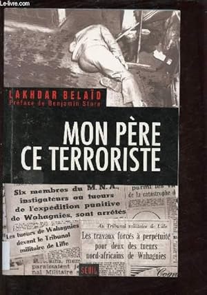 Bild des Verkufers fr MON PERE CE TERRORISTE (TEMOIGNAGE) [GUERRE D'ALGERIE, FRONT DE LIBERATION NATIONALE (FLN) ET MOUVEMENT NATIONAL ALGERIEN (MNA)] zum Verkauf von Le-Livre