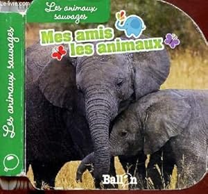 Seller image for MES AMIS LES ANIMAUX : LES ANIMAUX SAUVAGES (IMAGIER ANIMALIER) for sale by Le-Livre