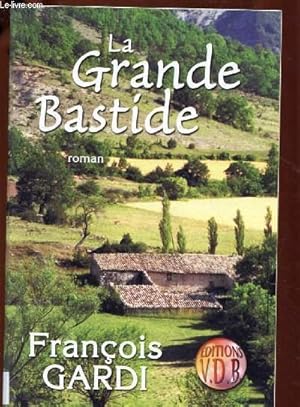 Seller image for LA GRANDE BASTIDE (ROMAN : Lorsque Franois - 9 ans - arrive  Villevaure en 1832, 2 hommes s'affrontent dans le village .) - GROS CARACTERES for sale by Le-Livre