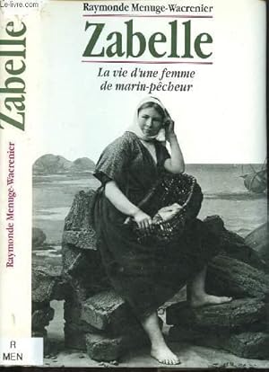 Image du vendeur pour ZABELLE : LA VIE D'UNE FEMMME DE MAIN-PECHEUR mis en vente par Le-Livre