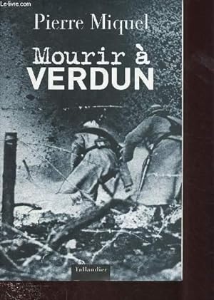 Seller image for MOURRIR A VERDUN (DOCUMENTAIRE) [HISTOIRE - PREMIERE GUERRE MONDIALE] for sale by Le-Livre