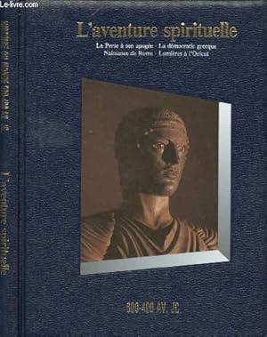 Seller image for L'AVENTURE SPIRITUELLE 600-400 AV JC: LA PERSE A SON APOGEE/ LA DEMOCRATIE GRECQUE/ NAISSANCE DE ROME/ LUMIERES A L'ORIENT for sale by Le-Livre