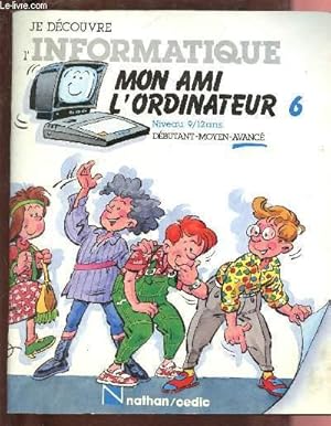 Bild des Verkufers fr JE DECOUVRE L'INFORMATIQUE -MON AMI L'ORDINATEUR N6 - NIVEAU 9/12 ANS - DEBUTANT -MOYEN - AVANCE zum Verkauf von Le-Livre