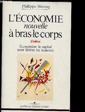 Image du vendeur pour L'ECONOMIE NOUVELLE A BRAS LE CORPS - 2E EDITION - ECONOMISER LE CAPITAL POUR LIBERER LES HOMMES mis en vente par Le-Livre