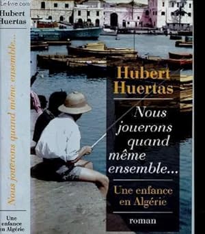 Bild des Verkufers fr NOUS JOUERONS QUAND MEME ENSEMBLE . : UNE ENFANCE EN ALGERIE zum Verkauf von Le-Livre