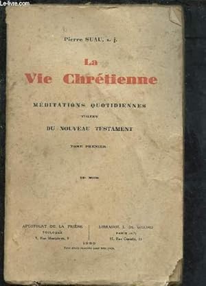 Seller image for LA VIE CHRETIENNE : MEDITATIONS QUOTIDIENNES TIREES DU NOUVEAU TESTAMENT - TOME PREMIER for sale by Le-Livre