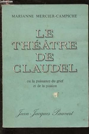Bild des Verkufers fr LE THEATRE DE CLAUDEL ou la puissance du grief et de la passion zum Verkauf von Le-Livre