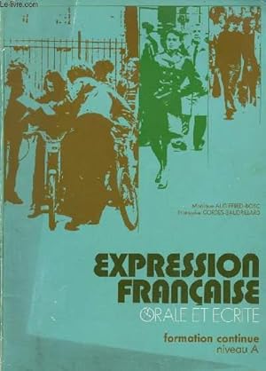 Bild des Verkufers fr EXPRESSION FRANCAISE - ORALE ET ECRITE -FORMATION CONTINUE - NIVEAU A zum Verkauf von Le-Livre