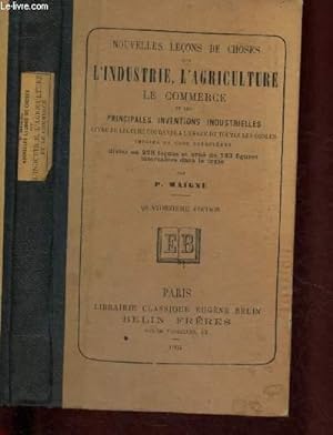 Seller image for NOUVELLES LECONS DE CHOSES SUR L'INDUSTRIE, L'AGRICULTURE, LE COMMERCE ET LES PRINCIPALES INVENTIONS INDUSTRIELLES - LIVRE DE LECTURE COURANTE A L'USAGE DE TOUTES LES ECOLES IMPRIME EN GROS CARACTERES divis en 278 leons et orn de 193 figures for sale by Le-Livre