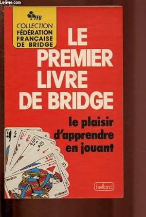 Seller image for LE PREMIER LIVRE DE BRIDGE - LE PLAISIR D'APPRENDRE EN JOUANT for sale by Le-Livre