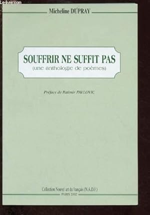 Seller image for SOUFFRIR NE SUFFIT PAS (UNE ANTHOLOGIE DE POEMES) - ENVOI DE L'AUTEUR for sale by Le-Livre