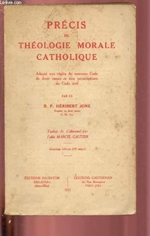 Imagen del vendedor de PRECIS DE THEOLOGIE MORALE CATHOLIQUE / Adapts aux rgles du nouveau Code de droit canon et aux prescriptions du Code civil. Traduit de l'allemand par l'abb Marcel Gautier. a la venta por Le-Livre