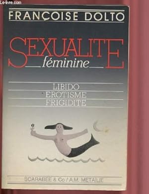 Image du vendeur pour SEXUALITE FEMININE : LIBIDO - EROTISME - FRIGIDITE mis en vente par Le-Livre