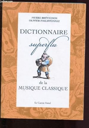 Bild des Verkufers fr DICTIONNAIRE SUPERFLU DE LA MUSIQUE CLASSIQUE zum Verkauf von Le-Livre