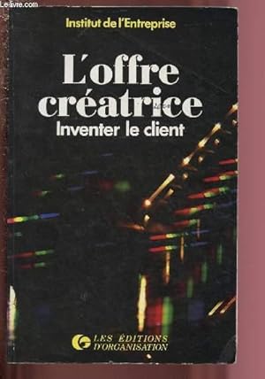 Image du vendeur pour L'OFFRE CREATRICE - INVENTER LE CLIENT / COLLECTION "HOMMES ET TECHNIQUES" mis en vente par Le-Livre