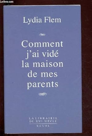 Seller image for COMMENT J'AI VIDE LA MAISON DE MES PARENTS / COLLECTION "LA LIBRAIRIE DU XXIe SIECLE" for sale by Le-Livre