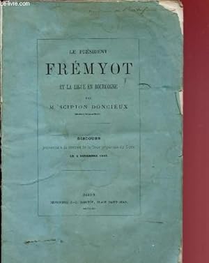 Seller image for LE PRESIDENT FREMYOT ET LA LIGUE EN BOURGOGNE - DISCOURS PRONONCE A LA RENTREE DE LA COUR IMPERIALE DE DIJON LE 3 NOVEMBRE 1865 for sale by Le-Livre