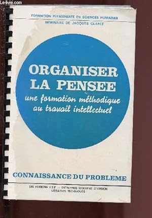 Image du vendeur pour ORGANISER LA PENSEE - UNE FORMATION METHODIQUE AU TRAVAIL INTELLECTUEL - CONNAISSANCE DU PROBLEME (SEMINAIRE) mis en vente par Le-Livre