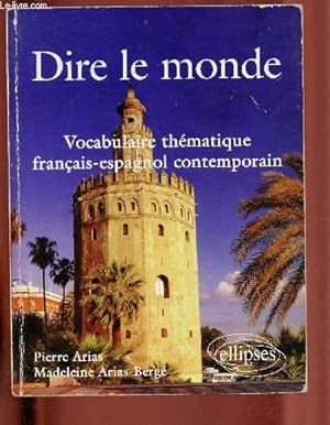 Bild des Verkufers fr DIRE LE MONDE : VOCABULAIRE THEMATIQUE FRANCAIS-ESPAGNOL CONTEMPORAIN zum Verkauf von Le-Livre