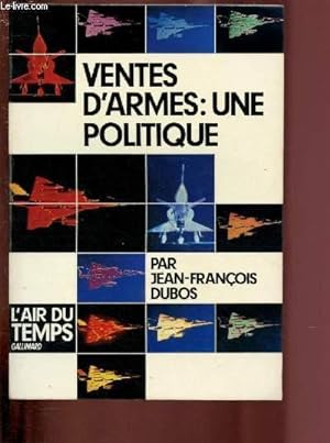Image du vendeur pour VENTES D'ARMES : UNE POLITIQUE / COLLECTION "L'AIR DU TEMPS" mis en vente par Le-Livre