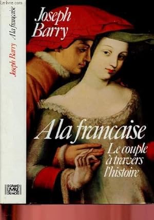 Imagen del vendedor de A LA FRANCAISE - LE COUPLE A TRAVERS L'HISTOIRE a la venta por Le-Livre