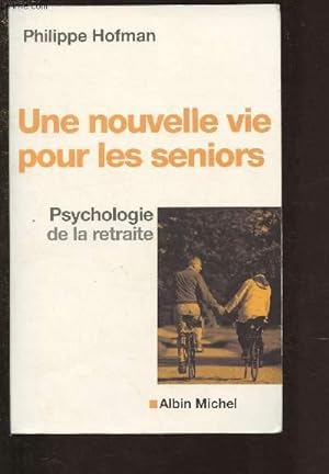 Bild des Verkufers fr UNE NOUVELLE VIE POUR LES SENIORS - PSYCHOLOGIE DE LA RETRAITE zum Verkauf von Le-Livre
