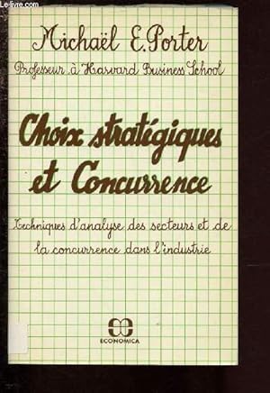 Image du vendeur pour CHOIX STRATEGIQUES ET CONCURRENCE -TECHNIQUES D'ANALYSE DES SECTEURS ET DE LA CONCURRENCE DANS L'INDUSTRIE mis en vente par Le-Livre