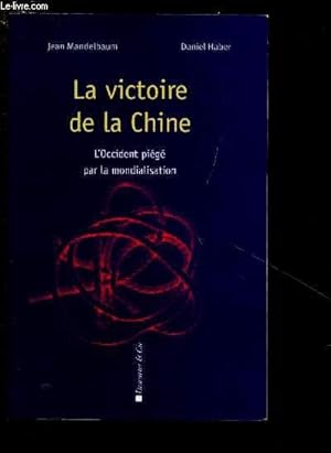 Bild des Verkufers fr LA VICTOIRE DE LA CHINE : L'OCCIDENT PIEGE PAR LA MONDIALISATION zum Verkauf von Le-Livre
