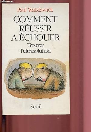 Image du vendeur pour COMMENT REUSSIR A ECHOUER - TROUVER L'ULTRASOLUTION mis en vente par Le-Livre