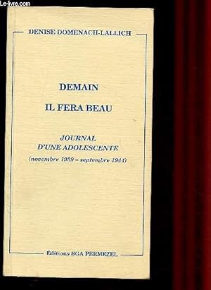 Image du vendeur pour DEMAIN IL FERA BEAU - JOURNAL D'UNE ADOLESCENTE (NOVEMBRE 1939-SEPTEMBRE 1944) mis en vente par Le-Livre