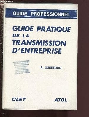 Immagine del venditore per GUIDE PRATIQUE DE LA TRANSMISSION D'ENTREPRISE / GUIDE PROFESSIONNEL venduto da Le-Livre