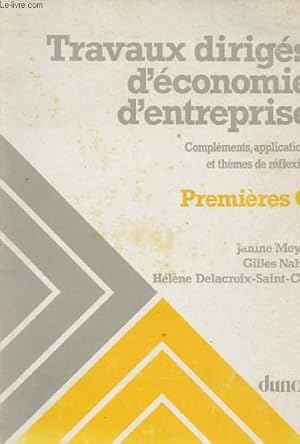 Bild des Verkufers fr TRAVAUX DIRIGES D'ECONOMIE D'ENTREPRISE : COMPLEMENTS, APPLIATIONS ET THEMES DE REFLEXION - PREMIERES G zum Verkauf von Le-Livre