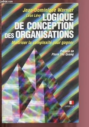 Bild des Verkufers fr LOGIQUE DE CONCEPTION DES ORGANISATIONS - MAITRISER LA COMPLEXITE POUR GAGNER zum Verkauf von Le-Livre