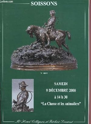 Seller image for 9 DECEMBRE 2000 - SOISSONS - LA CHASSE ET LES ANIMALIERS - BEAUX TABLEAUX ET SCULPTURES XIXe-XXe - OBJETS CYNEGETIQUES - GRAVURES - BRONZES DE VIENNE - PORCELAINES - CATALOGUE DE VENTE AUX ENCHERES for sale by Le-Livre