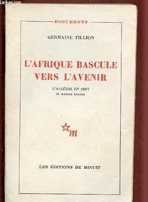 Seller image for L'AFRIQUE BASCULE VERS L'AVENIR - L'ALGERIE EN 1957 ET AUTRES TEXTES for sale by Le-Livre