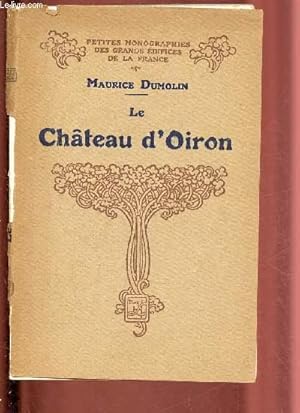 Imagen del vendedor de LE CHATEAU D'OIRON / COLLECTION "PETITES MONOGRAPHIES DES GRANDS EDIFICES DE LA FRANCE" a la venta por Le-Livre