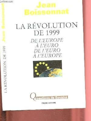 Image du vendeur pour LA REVOLUTION DE 1999 : DE L'EUROPE A L'EURO - DE L'EURO A L'EUROPE mis en vente par Le-Livre