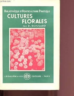 Bild des Verkufers fr CULTURES FLORALES / BIBLIOTHEQUE D'HORTICULTURE PRATIQUE zum Verkauf von Le-Livre