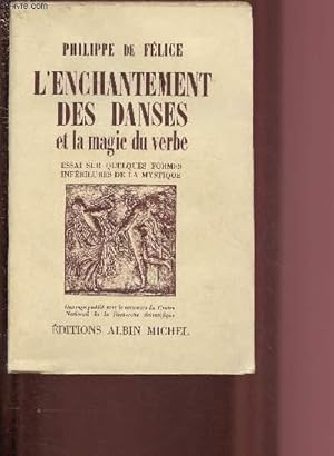 Bild des Verkufers fr L'ENCHANTEMENT DES DANSES ET LA MAGIE DU VERBE - ESSAI SUR QUELQUES FORMES INFERIEURES DE LA MYSTIQUE : La gymnastique mystique - la danse avant l'histoire - La danse chez les primitifs - La magie du verbe et les techniques de la spiritualit - La magie zum Verkauf von Le-Livre