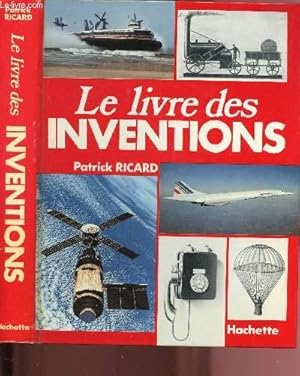 Seller image for LE LIVRE DES INVENTIONS : agriculture - armes - astronautiques, mtorologie - lectronique - imprimerie - mathmatique - informatique - mtallurgie -sant . for sale by Le-Livre