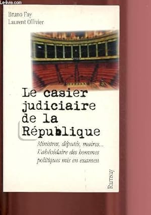 Bild des Verkufers fr LE CASIER JUDICIAIRE DE LA REPUBLIQUE : MINISTRES, DEPUTES, MAIRES . L'ABECEDAIRE DES HOMMES POLITIQUES MIS EN EXAMEN zum Verkauf von Le-Livre