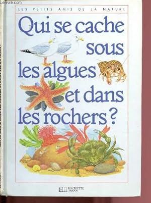 Bild des Verkufers fr QUI SE CACHE SOUS LES ALGUES ET DANS LES ROCHERS ? / COLLECTION "LES PETITS AMIS DE LA NATURE" zum Verkauf von Le-Livre